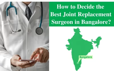 How to Decide the Best Joint Replacement Surgeon in Bangalore?